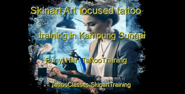 Skinart Art-focused tattoo training in Kampung Sungai Bunyi Hilir | #TattooTraining #TattooClasses #SkinartTraining-Malaysia