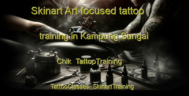 Skinart Art-focused tattoo training in Kampung Sungai Chik | TattooTraining | TattooClasses | SkinartTraining-Malaysia