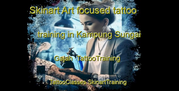 Skinart Art-focused tattoo training in Kampung Sungai Gajah | #TattooTraining #TattooClasses #SkinartTraining-Malaysia