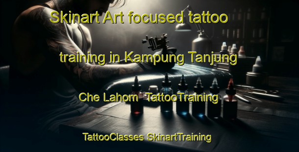 Skinart Art-focused tattoo training in Kampung Tanjung Che Lahom | #TattooTraining #TattooClasses #SkinartTraining-Malaysia