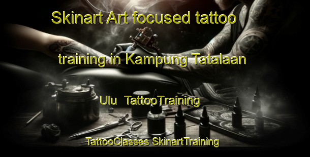 Skinart Art-focused tattoo training in Kampung Tatalaan Ulu | #TattooTraining #TattooClasses #SkinartTraining-Malaysia