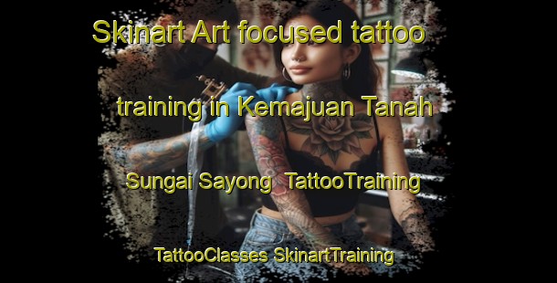 Skinart Art-focused tattoo training in Kemajuan Tanah Sungai Sayong | #TattooTraining #TattooClasses #SkinartTraining-Malaysia