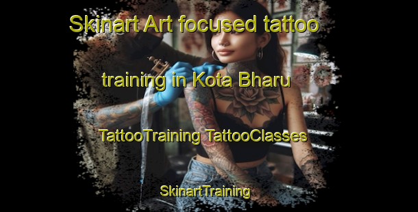 Skinart Art-focused tattoo training in Kota Bharu | #TattooTraining #TattooClasses #SkinartTraining-Malaysia