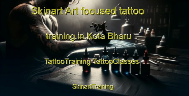 Skinart Art-focused tattoo training in Kota Bharu | #TattooTraining #TattooClasses #SkinartTraining-Malaysia