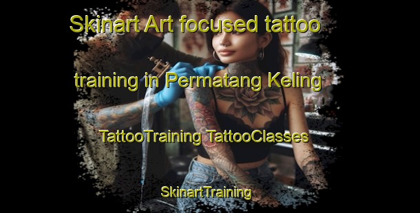 Skinart Art-focused tattoo training in Permatang Keling | #TattooTraining #TattooClasses #SkinartTraining-Malaysia