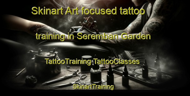 Skinart Art-focused tattoo training in Seremban Garden | #TattooTraining #TattooClasses #SkinartTraining-Malaysia