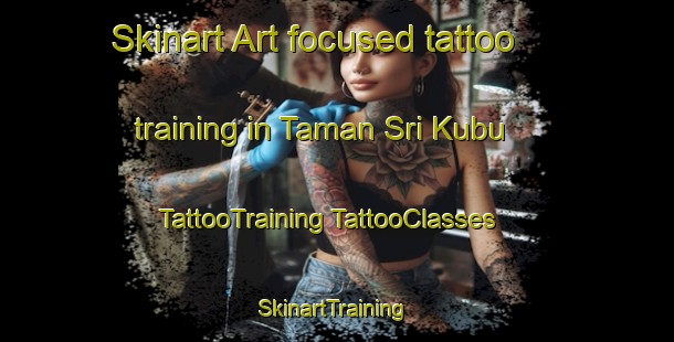 Skinart Art-focused tattoo training in Taman Sri Kubu | #TattooTraining #TattooClasses #SkinartTraining-Malaysia