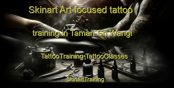 Skinart Art-focused tattoo training in Taman Sri Wangi | #TattooTraining #TattooClasses #SkinartTraining-Malaysia