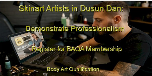 Skinart Artists in Dusun Dan: Demonstrate Professionalism - Register for BAQA Membership | Body Art Qualification Authority | BAQA-Malaysia