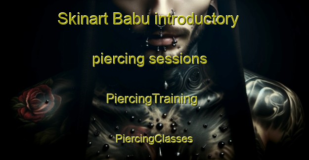 Skinart Babu introductory piercing sessions | #PiercingTraining #PiercingClasses #SkinartTraining-Malaysia