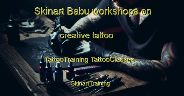 Skinart Babu workshops on creative tattoo | #TattooTraining #TattooClasses #SkinartTraining-Malaysia