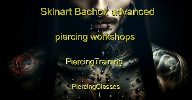 Skinart Bachok advanced piercing workshops | #PiercingTraining #PiercingClasses #SkinartTraining-Malaysia