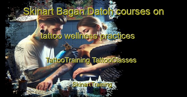 Skinart Bagan Datoh courses on tattoo wellness practices | #TattooTraining #TattooClasses #SkinartTraining-Malaysia