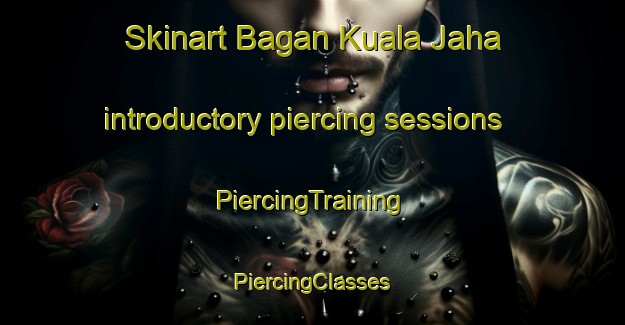 Skinart Bagan Kuala Jaha introductory piercing sessions | #PiercingTraining #PiercingClasses #SkinartTraining-Malaysia