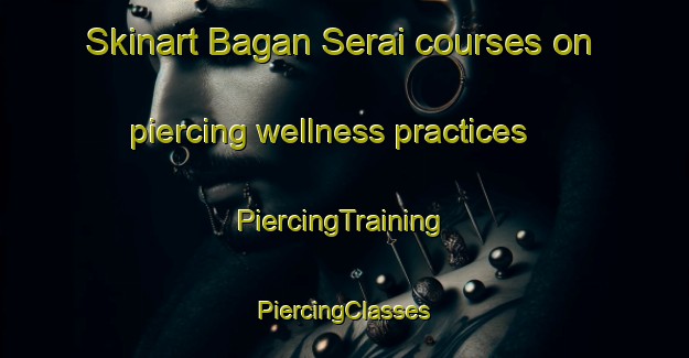 Skinart Bagan Serai courses on piercing wellness practices | #PiercingTraining #PiercingClasses #SkinartTraining-Malaysia