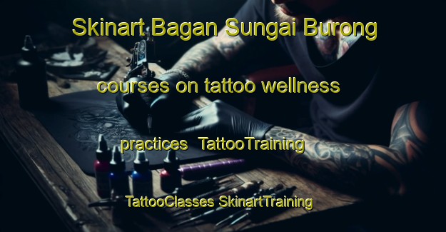 Skinart Bagan Sungai Burong courses on tattoo wellness practices | #TattooTraining #TattooClasses #SkinartTraining-Malaysia