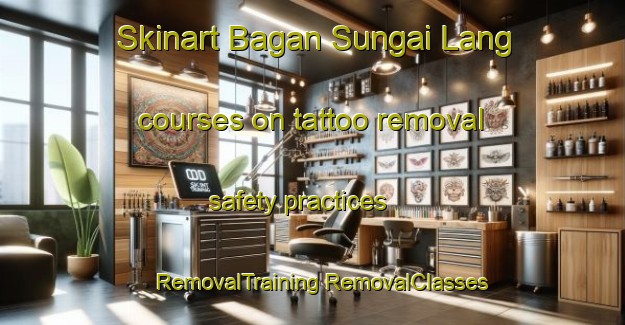 Skinart Bagan Sungai Lang courses on tattoo removal safety practices | #RemovalTraining #RemovalClasses #SkinartTraining-Malaysia