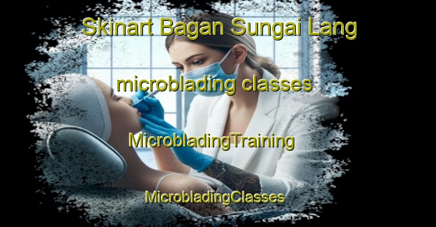 Skinart Bagan Sungai Lang microblading classes | MicrobladingTraining | MicrobladingClasses | SkinartTraining-Malaysia