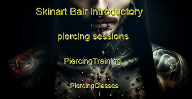 Skinart Bair introductory piercing sessions | PiercingTraining | PiercingClasses | SkinartTraining-Malaysia