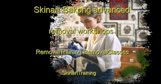 Skinart Bakong advanced removal workshops | #RemovalTraining #RemovalClasses #SkinartTraining-Malaysia