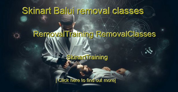 Skinart Balui removal classes | #RemovalTraining #RemovalClasses #SkinartTraining-Malaysia