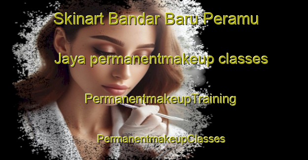 Skinart Bandar Baru Peramu Jaya permanentmakeup classes | #PermanentmakeupTraining #PermanentmakeupClasses #SkinartTraining-Malaysia