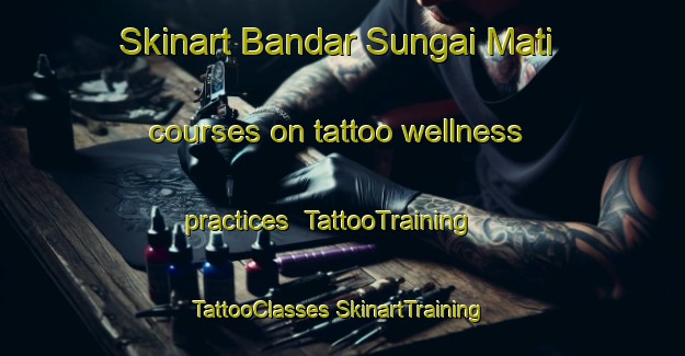 Skinart Bandar Sungai Mati courses on tattoo wellness practices | #TattooTraining #TattooClasses #SkinartTraining-Malaysia