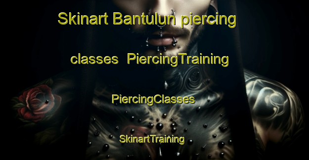 Skinart Bantulun piercing classes | #PiercingTraining #PiercingClasses #SkinartTraining-Malaysia