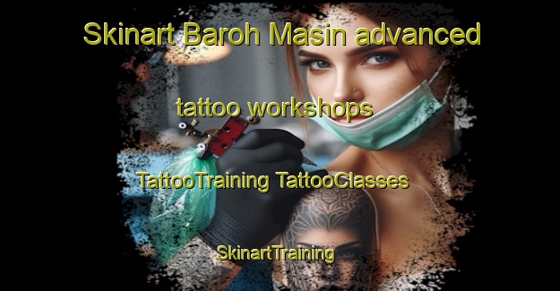 Skinart Baroh Masin advanced tattoo workshops | #TattooTraining #TattooClasses #SkinartTraining-Malaysia