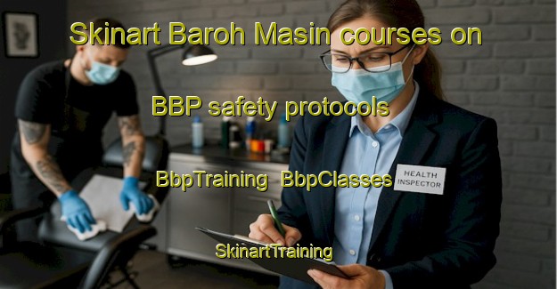 Skinart Baroh Masin courses on BBP safety protocols | BbpTraining | BbpClasses | SkinartTraining-Malaysia