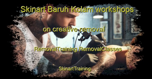 Skinart Baruh Kolam workshops on creative removal | #RemovalTraining #RemovalClasses #SkinartTraining-Malaysia