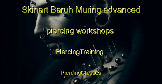 Skinart Baruh Muring advanced piercing workshops | #PiercingTraining #PiercingClasses #SkinartTraining-Malaysia