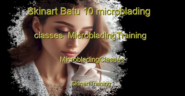 Skinart Batu 10 microblading classes | #MicrobladingTraining #MicrobladingClasses #SkinartTraining-Malaysia