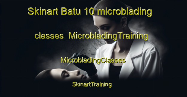 Skinart Batu 10 microblading classes | #MicrobladingTraining #MicrobladingClasses #SkinartTraining-Malaysia