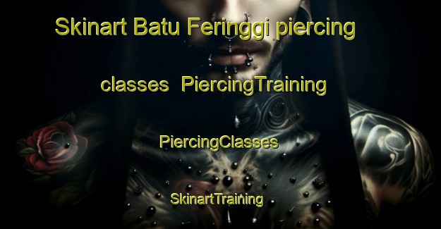 Skinart Batu Feringgi piercing classes | #PiercingTraining #PiercingClasses #SkinartTraining-Malaysia