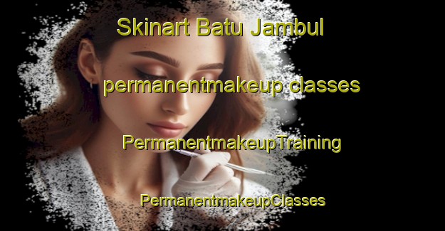 Skinart Batu Jambul permanentmakeup classes | #PermanentmakeupTraining #PermanentmakeupClasses #SkinartTraining-Malaysia