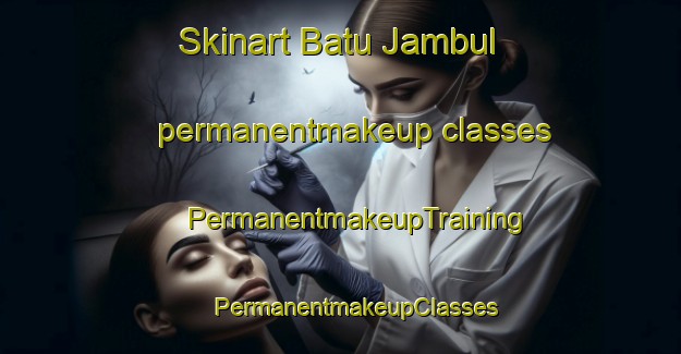 Skinart Batu Jambul permanentmakeup classes | #PermanentmakeupTraining #PermanentmakeupClasses #SkinartTraining-Malaysia