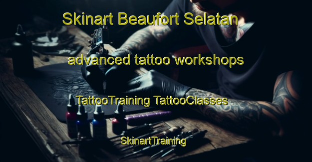 Skinart Beaufort Selatan advanced tattoo workshops | #TattooTraining #TattooClasses #SkinartTraining-Malaysia