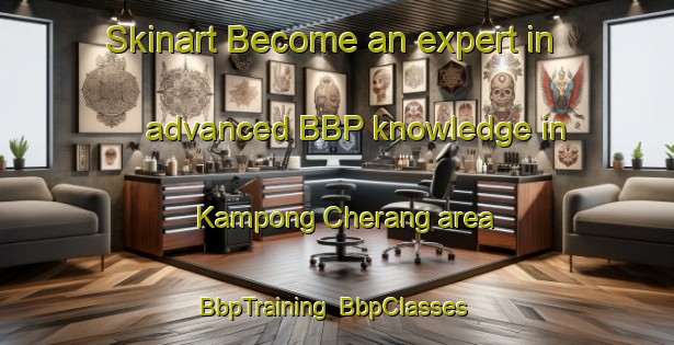 Skinart Become an expert in advanced BBP knowledge in Kampong Cherang area | BbpTraining | BbpClasses | SkinartTraining-Malaysia