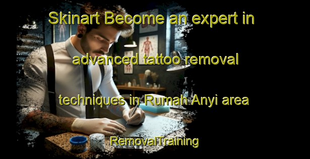 Skinart Become an expert in advanced tattoo removal techniques in Rumah Anyi area | RemovalTraining | RemovalClasses | SkinartTraining-Malaysia