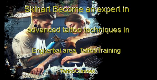 Skinart Become an expert in advanced tattoo techniques in Engkerbai area | TattooTraining | TattooClasses | SkinartTraining-Malaysia