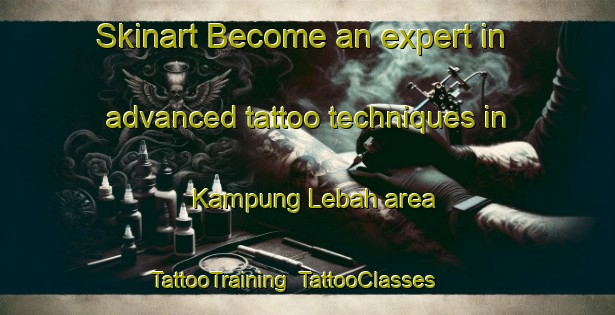 Skinart Become an expert in advanced tattoo techniques in Kampung Lebah area | TattooTraining | TattooClasses | SkinartTraining-Malaysia