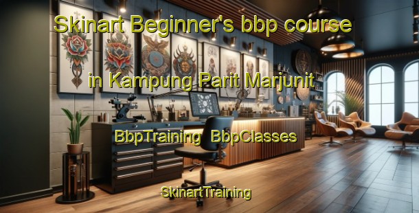 Skinart Beginner's bbp course in Kampung Parit Marjunit | BbpTraining | BbpClasses | SkinartTraining-Malaysia
