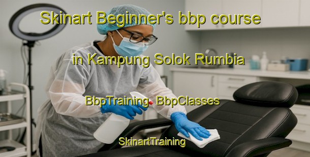 Skinart Beginner's bbp course in Kampung Solok Rumbia | BbpTraining | BbpClasses | SkinartTraining-Malaysia