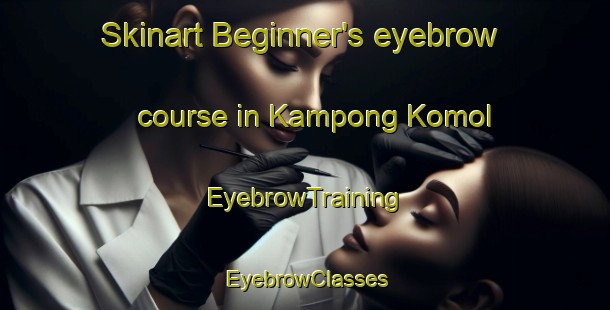 Skinart Beginner's eyebrow course in Kampong Komol | EyebrowTraining | EyebrowClasses | SkinartTraining-Malaysia