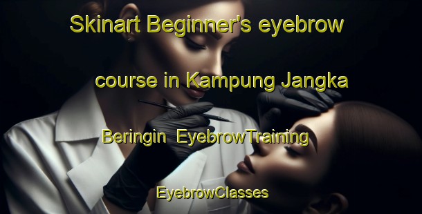 Skinart Beginner's eyebrow course in Kampung Jangka Beringin | EyebrowTraining | EyebrowClasses | SkinartTraining-Malaysia