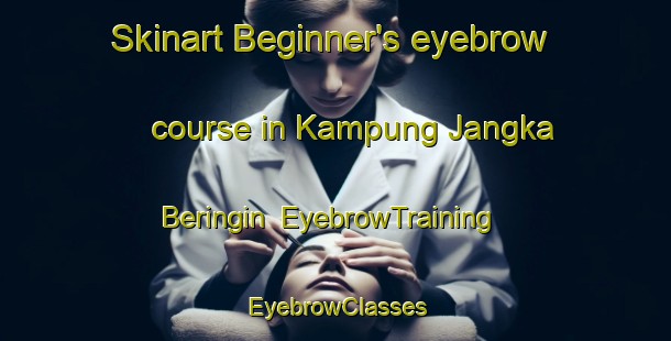 Skinart Beginner's eyebrow course in Kampung Jangka Beringin | EyebrowTraining | EyebrowClasses | SkinartTraining-Malaysia
