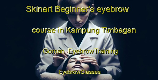 Skinart Beginner's eyebrow course in Kampung Timbagan Goman | EyebrowTraining | EyebrowClasses | SkinartTraining-Malaysia