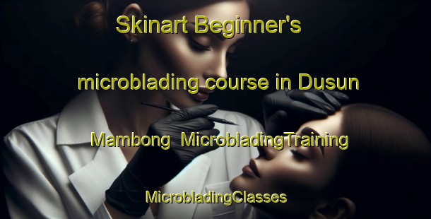 Skinart Beginner's microblading course in Dusun Mambong | #MicrobladingTraining #MicrobladingClasses #SkinartTraining-Malaysia