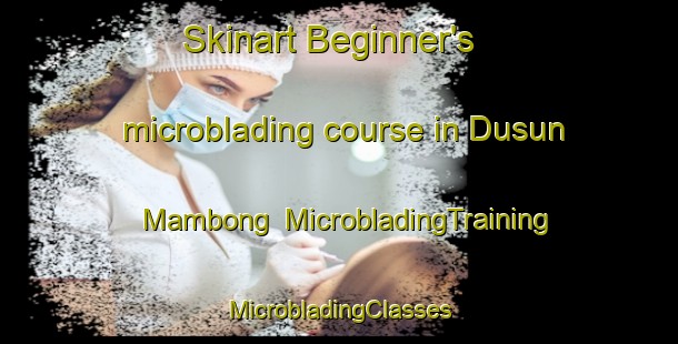 Skinart Beginner's microblading course in Dusun Mambong | #MicrobladingTraining #MicrobladingClasses #SkinartTraining-Malaysia